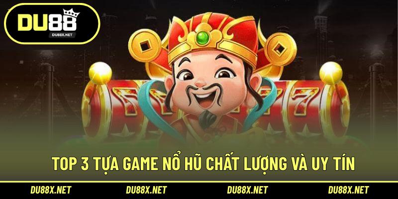 Top 3 tựa game nổ hũ chất lượng và uy tín